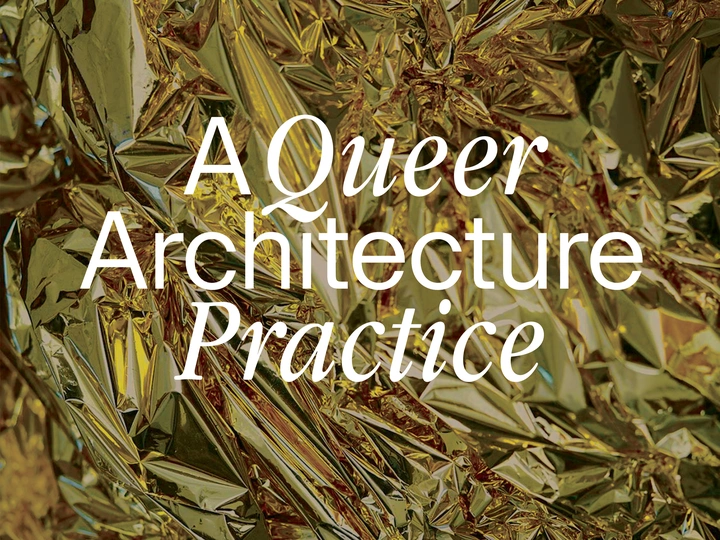 A QUEER ARCHITECTURE PRACTICE MANIFESTO